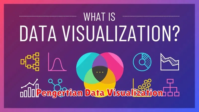 Pengertian Data Visualization: Mengapa Visualisasi Data Penting untuk Meningkatkan Pemahaman?