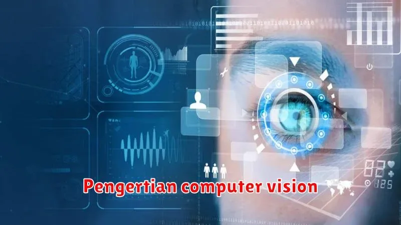 Pengertian Computer Vision: Memahami Cara Kerja Komputer 'Melihat'