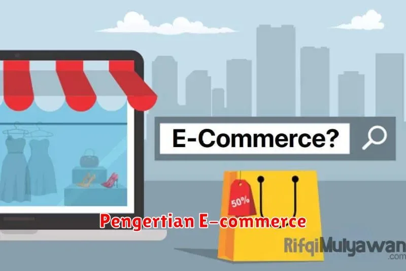 Memahami Konsep E-commerce: Pengertian, Jenis, dan Contohnya